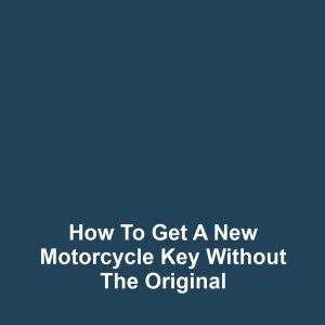How to Get a New Motorcycle Key Without the Original