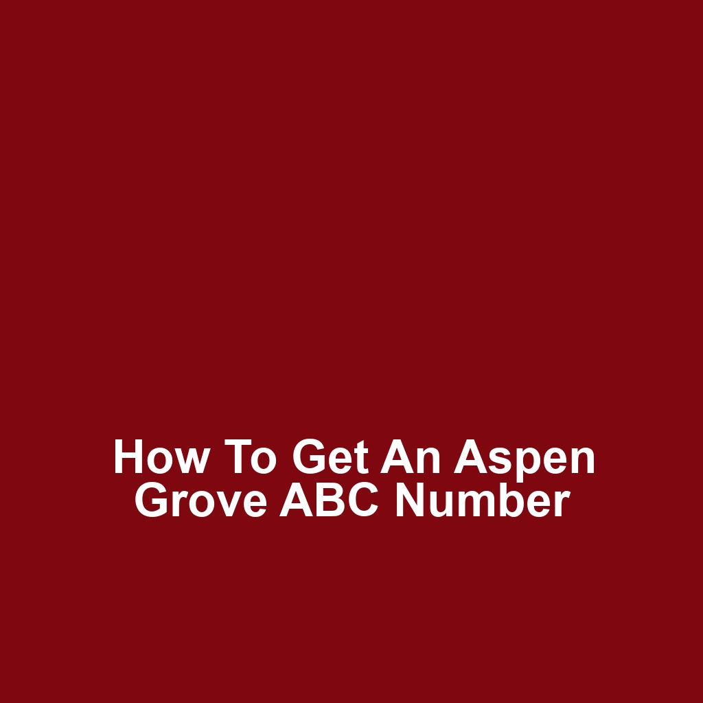 How to Get an Aspen Grove ABC Number