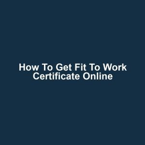 How to Get Fit to Work Certificate Online