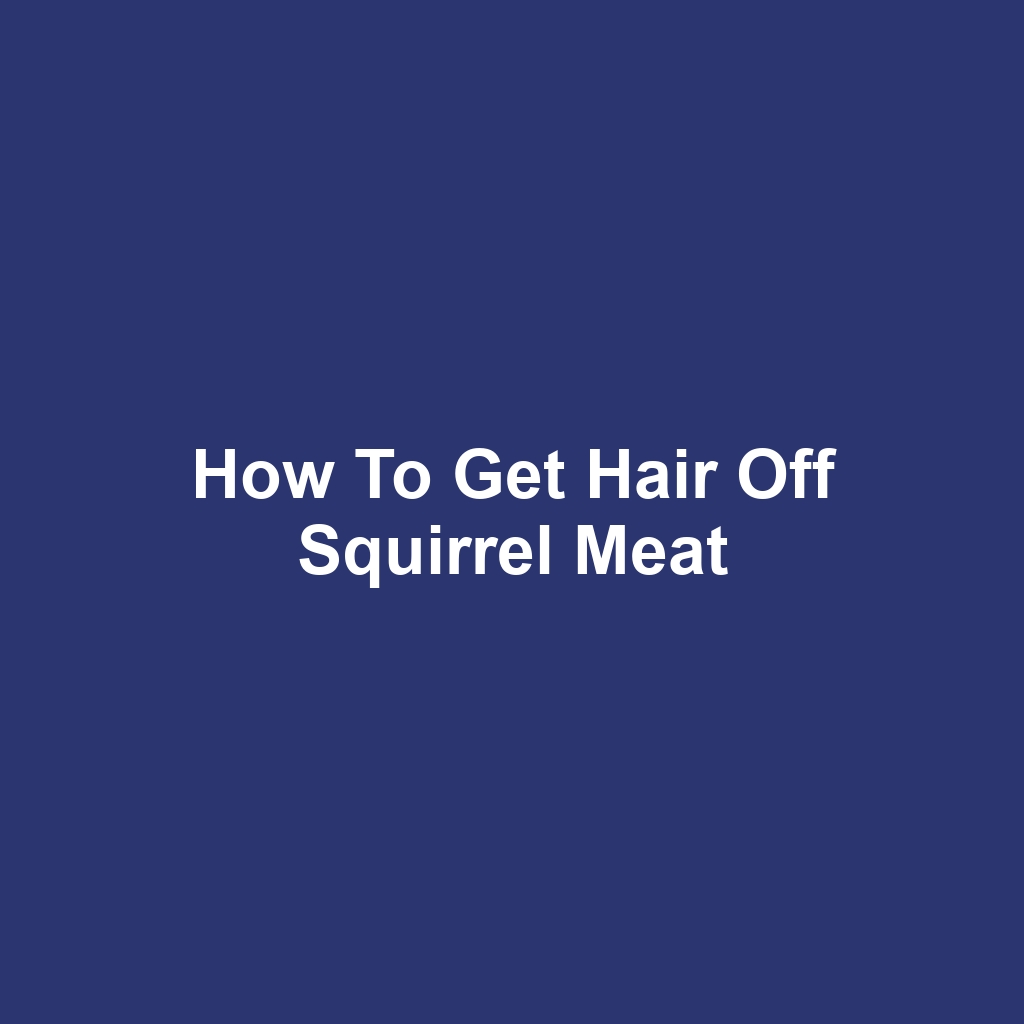 How to Get Hair Off Squirrel Meat