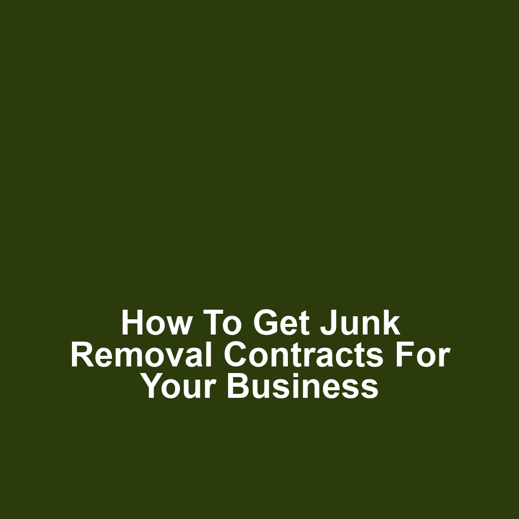 How to Get Junk Removal Contracts for Your Business