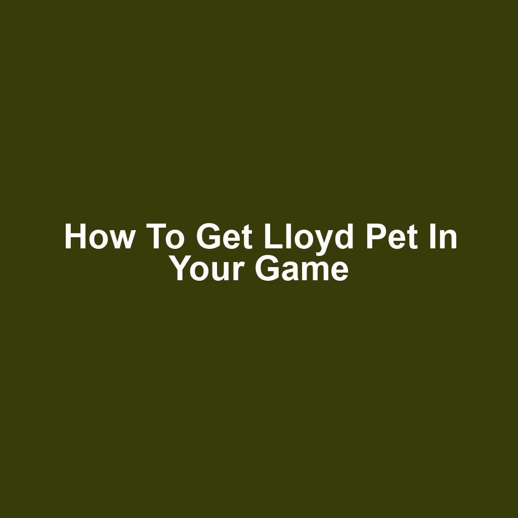 How to Get Lloyd Pet in Your Game