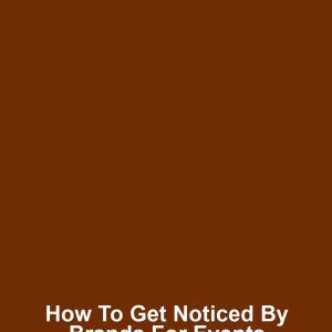How to Get Noticed by Brands for Events