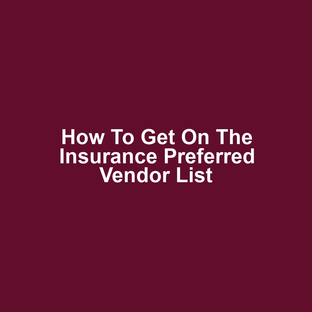 How to Get on the Insurance Preferred Vendor List