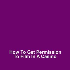 How to Get Permission to Film in a Casino
