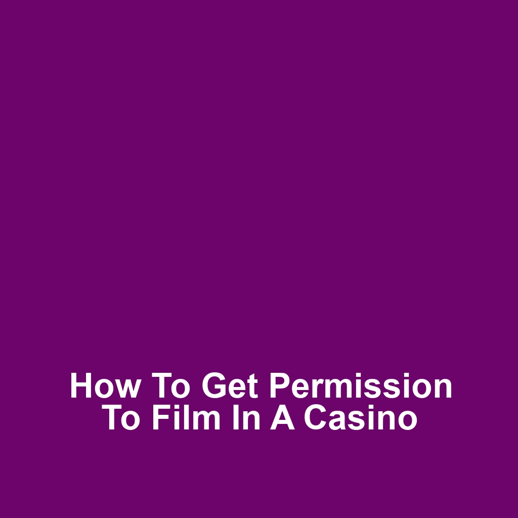 How to Get Permission to Film in a Casino