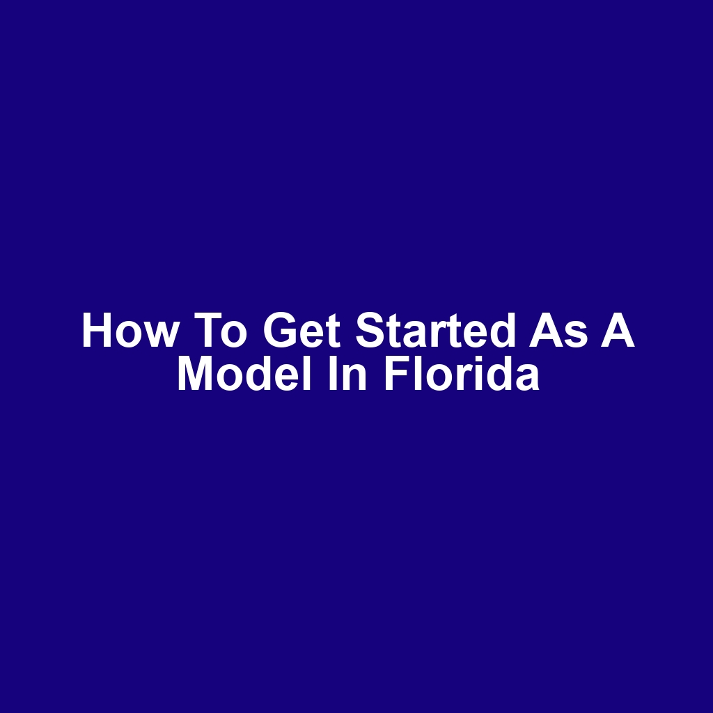 How to Get Started as a Model in Florida