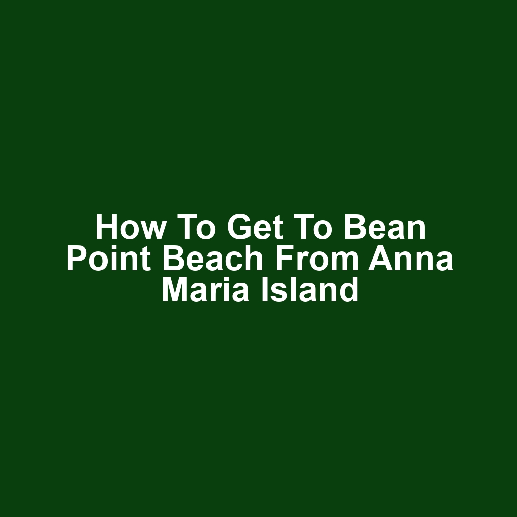 How to get to bean point beach from anna maria island