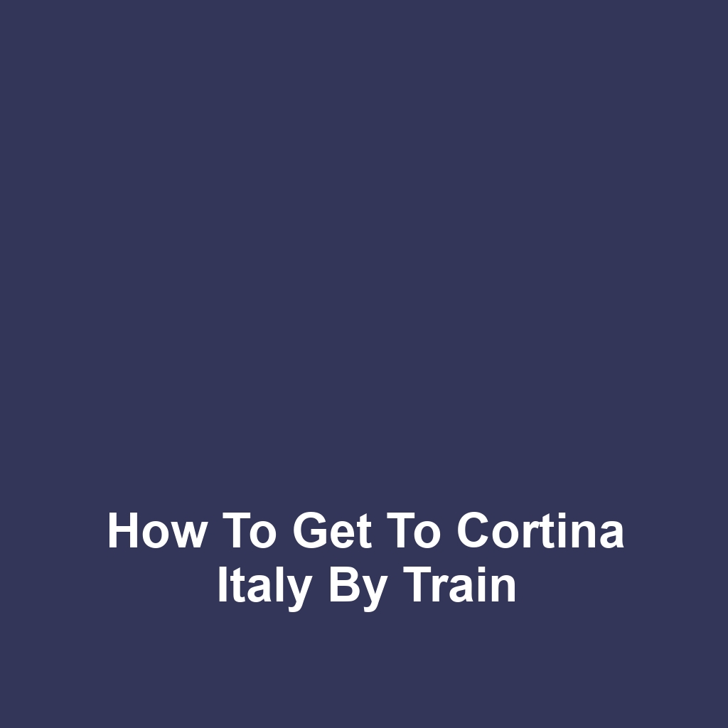 How to Get to Cortina Italy by Train