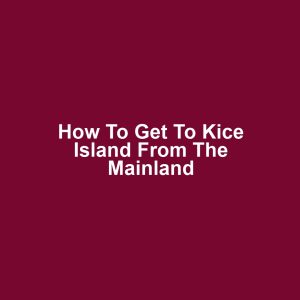 How to get to kice island from the mainland
