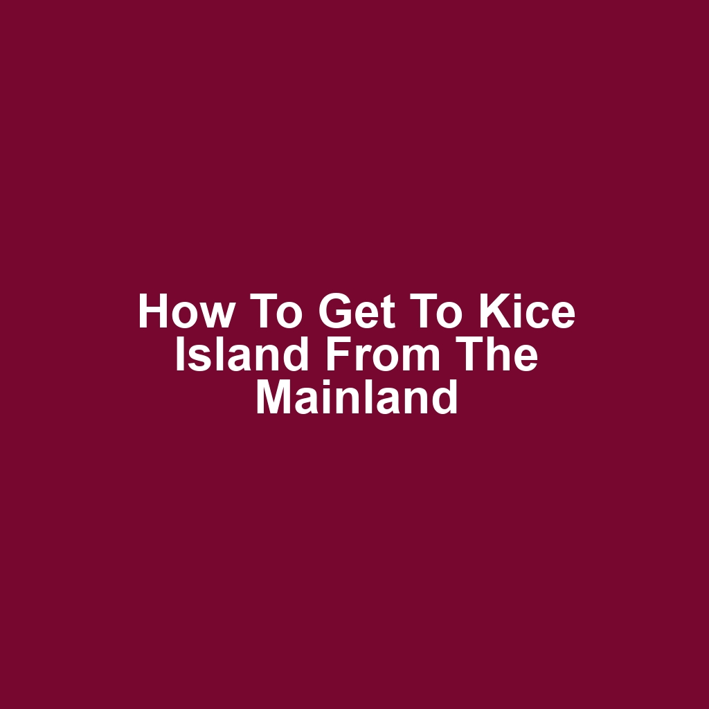 How to get to kice island from the mainland