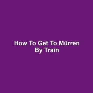 How to Get to Mürren by Train