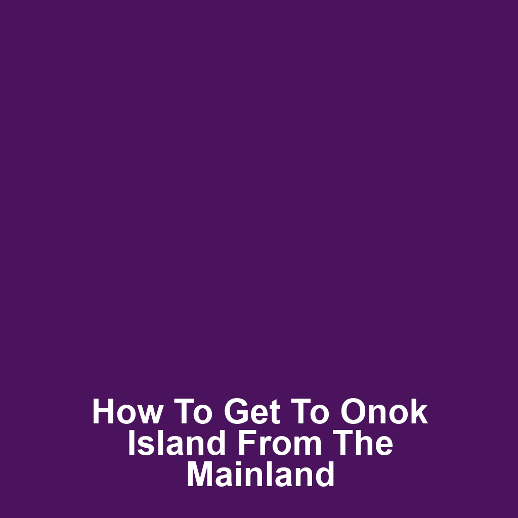 How to get to onok island from the mainland
