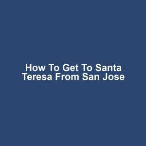 How to get to santa teresa from san jose