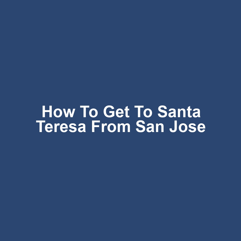 How to get to santa teresa from san jose