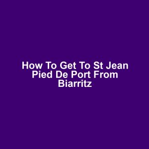 How to get to st jean pied de port from biarritz