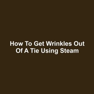 How to Get Wrinkles Out of a Tie Using Steam