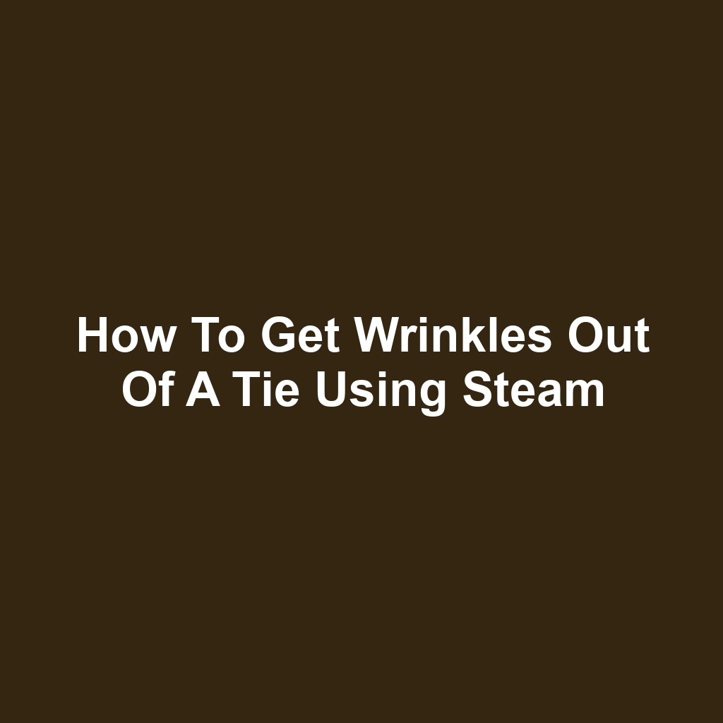 How to Get Wrinkles Out of a Tie Using Steam