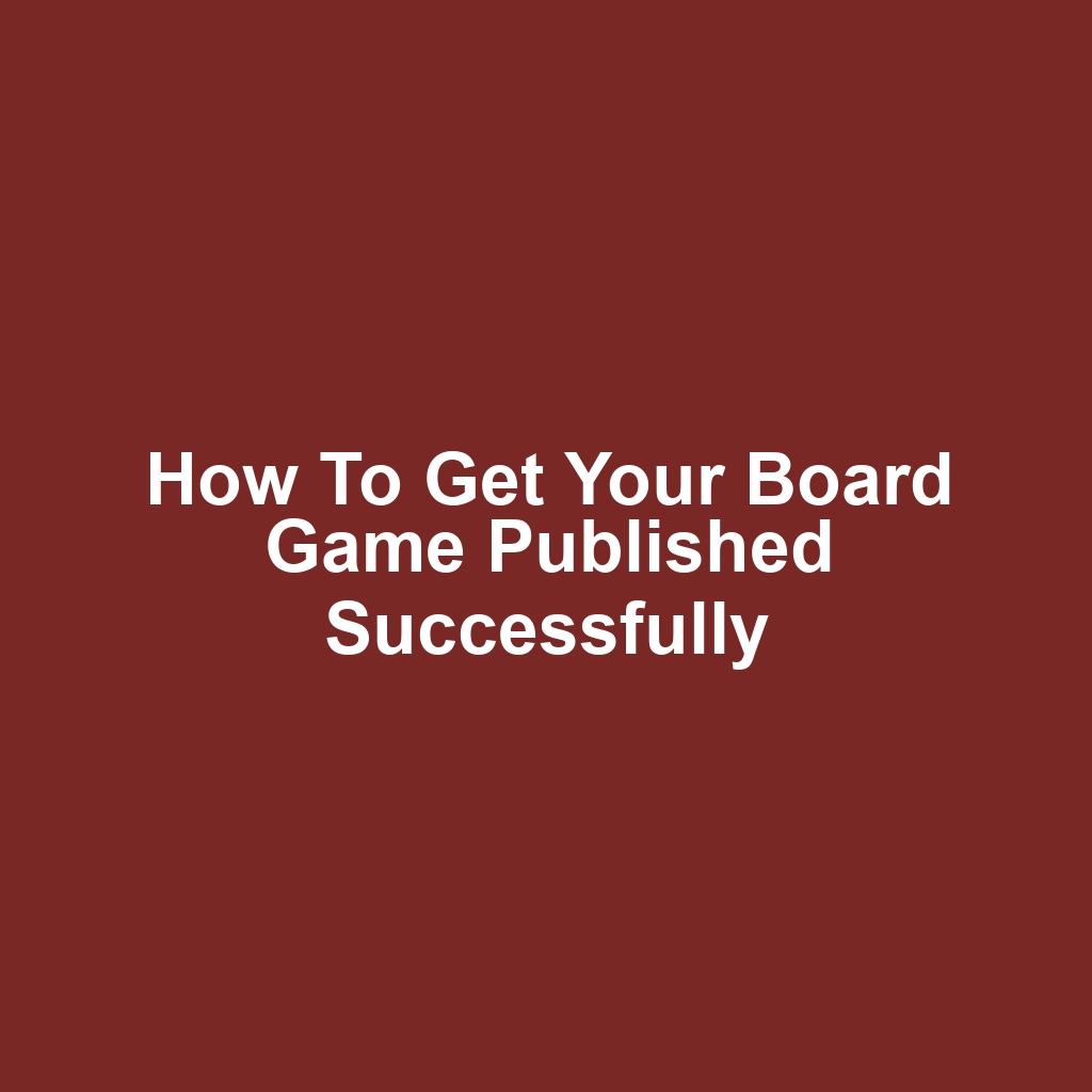 How to Get Your Board Game Published Successfully