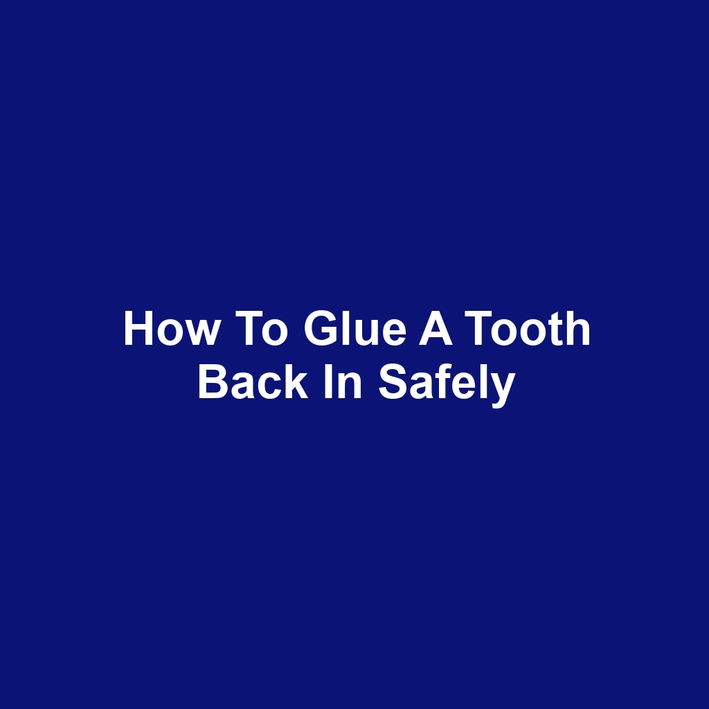 How to Glue a Tooth Back In Safely