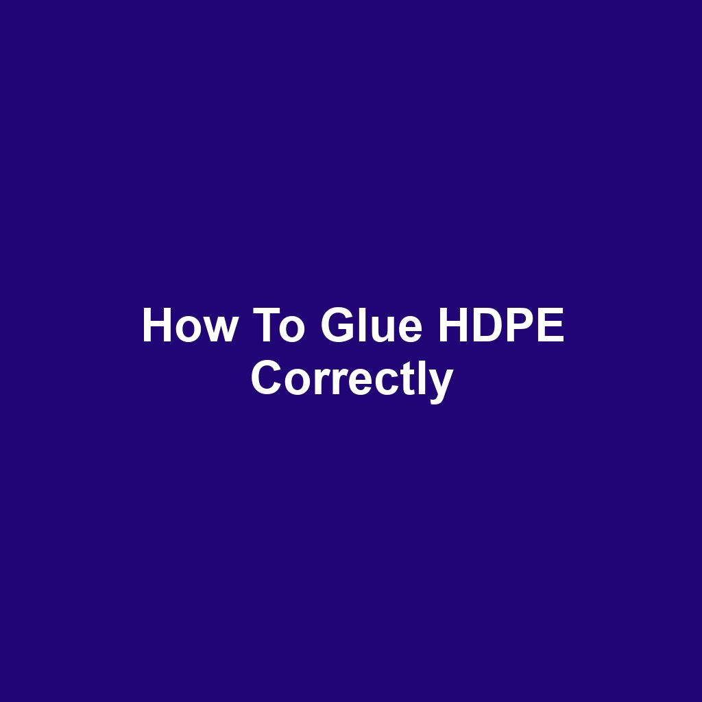 How to Glue HDPE Correctly