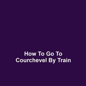 How to Go to Courchevel by Train