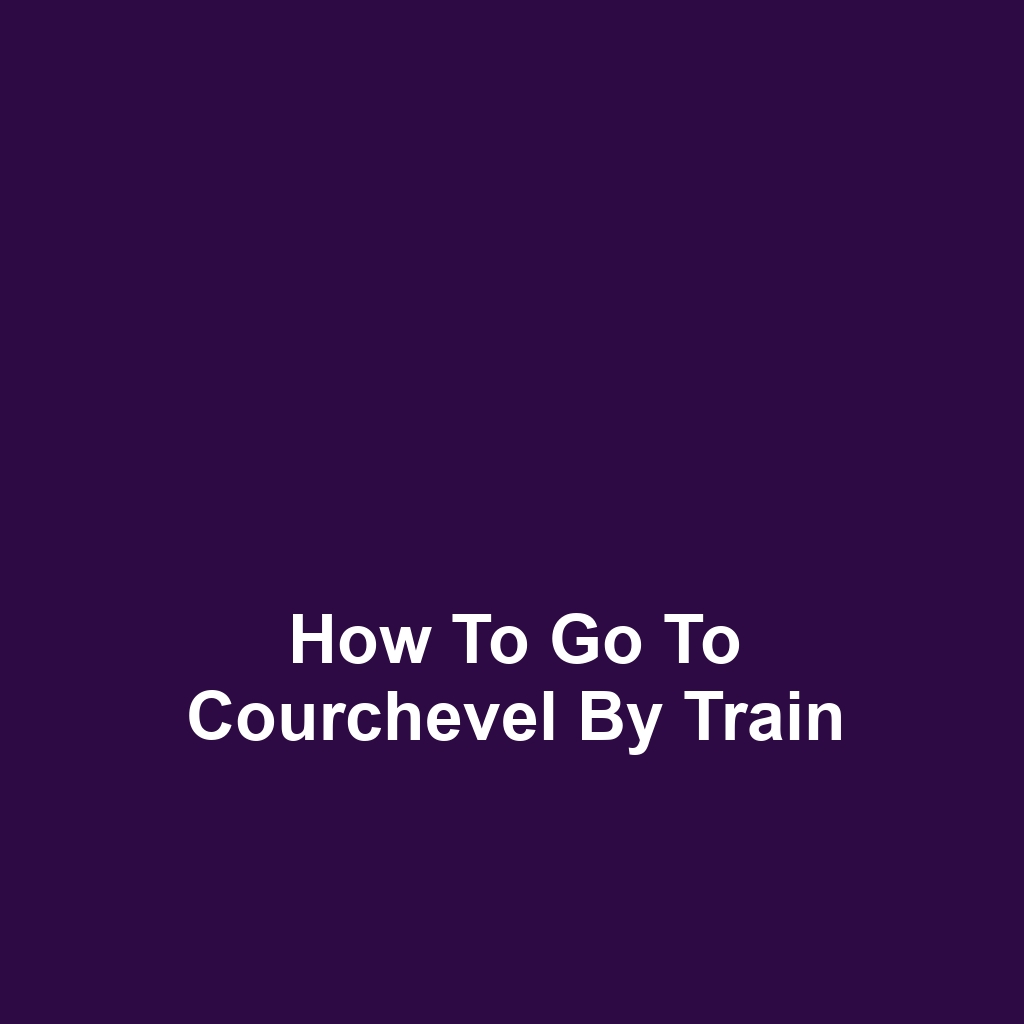 How to Go to Courchevel by Train