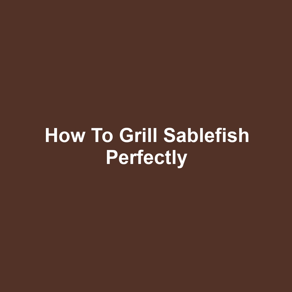 How to Grill Sablefish Perfectly