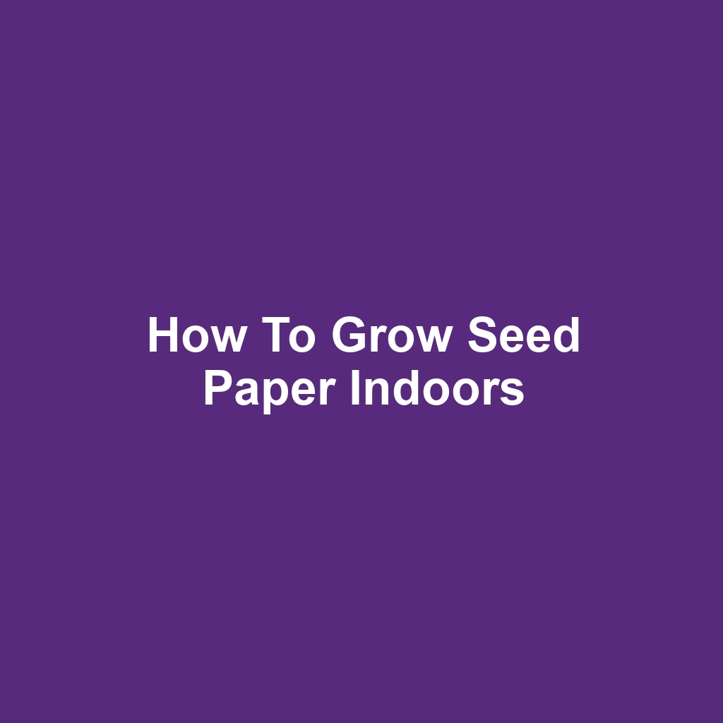 How to Grow Seed Paper Indoors
