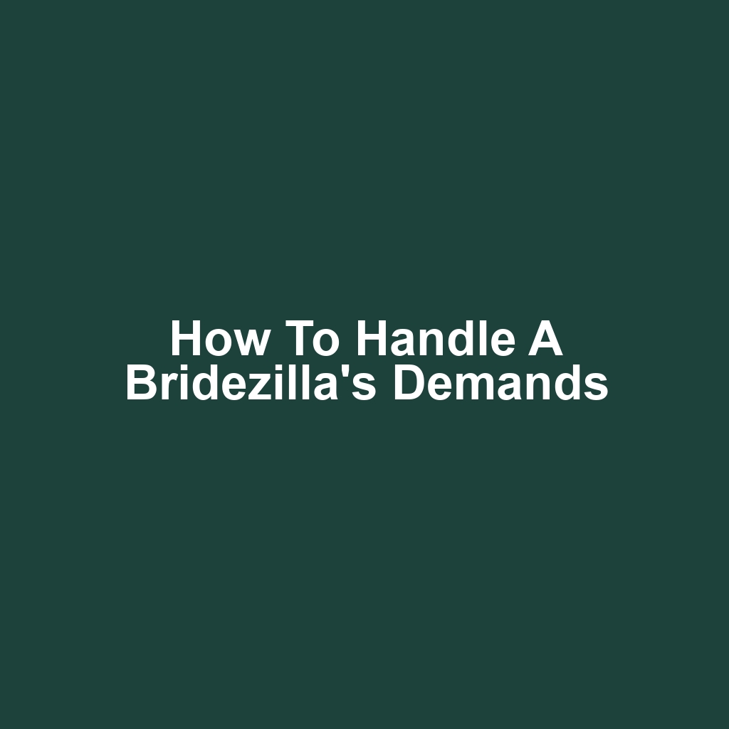 How to Handle a Bridezilla's Demands