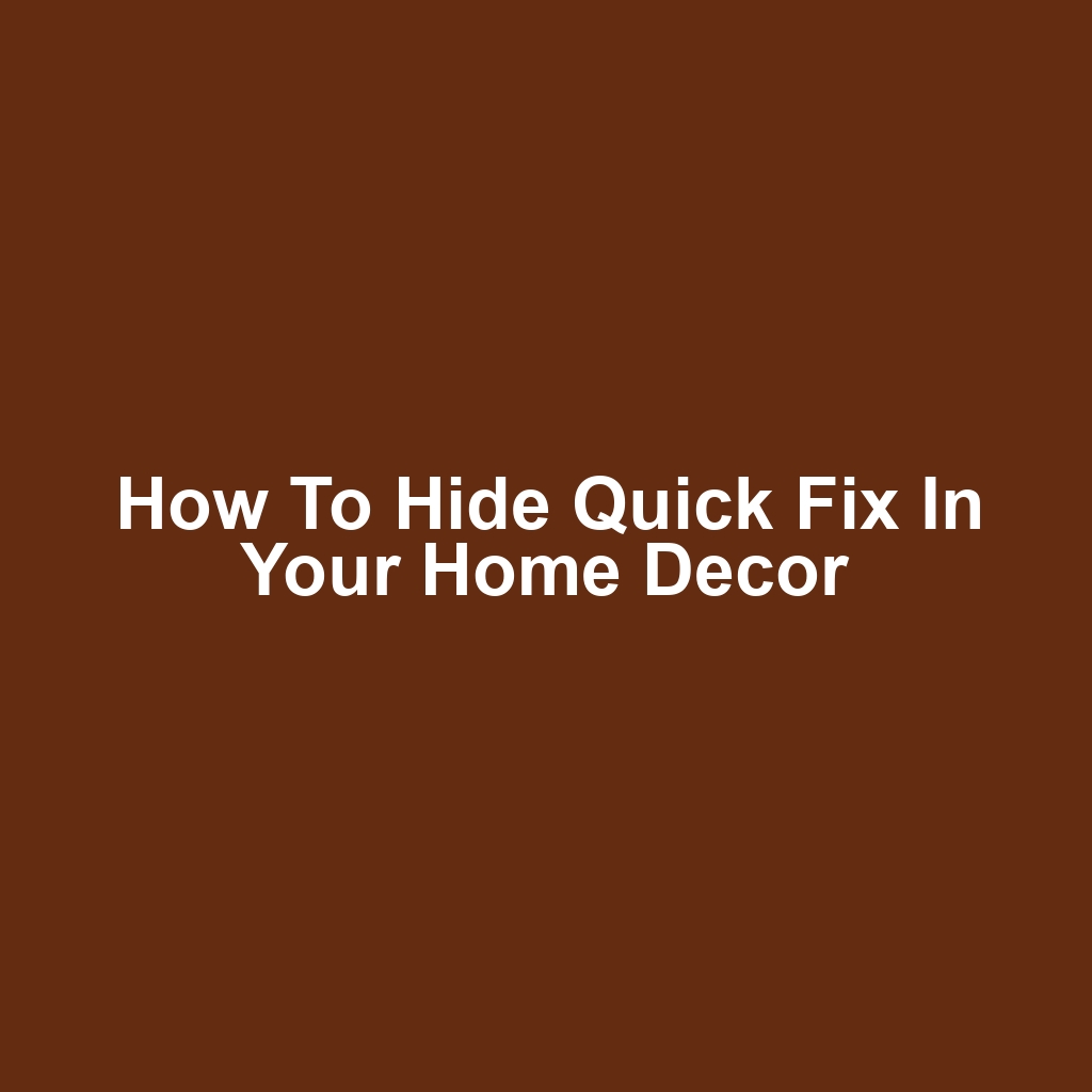 How to Hide Quick Fix in Your Home Decor