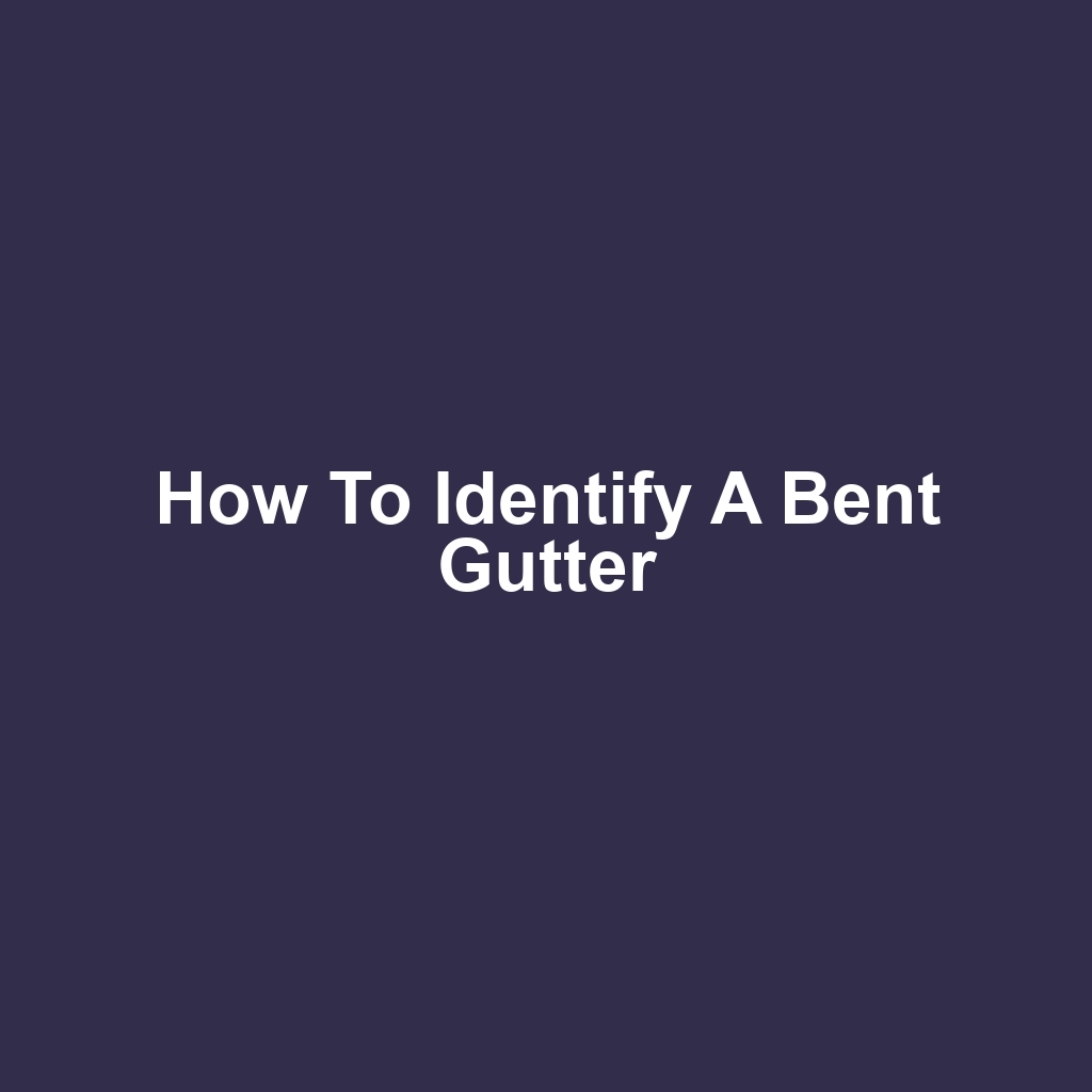 How to Identify a Bent Gutter