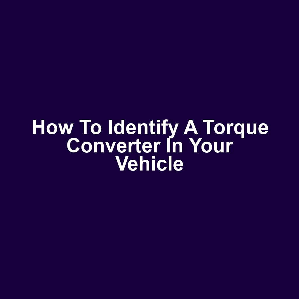 How to Identify a Torque Converter in Your Vehicle