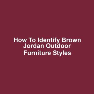 How to Identify Brown Jordan Outdoor Furniture Styles