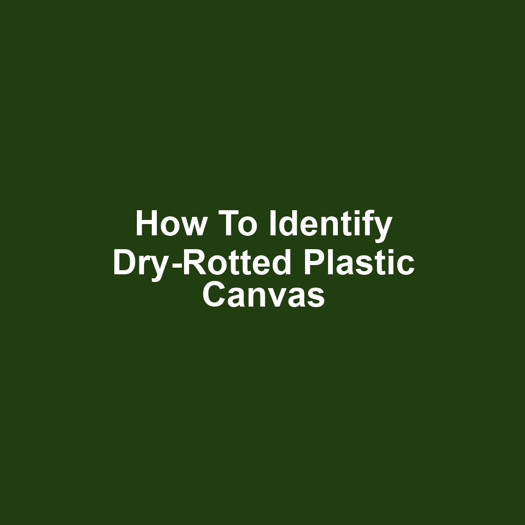 How to Identify Dry-Rotted Plastic Canvas