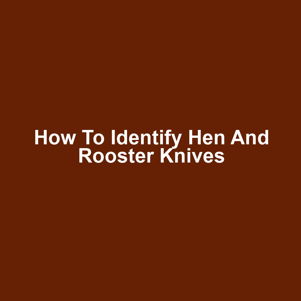 How to Identify Hen and Rooster Knives