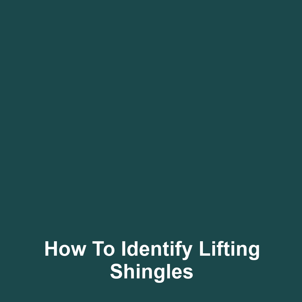 How to Identify Lifting Shingles
