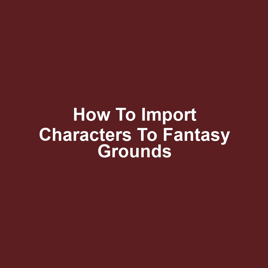 How to Import Characters to Fantasy Grounds