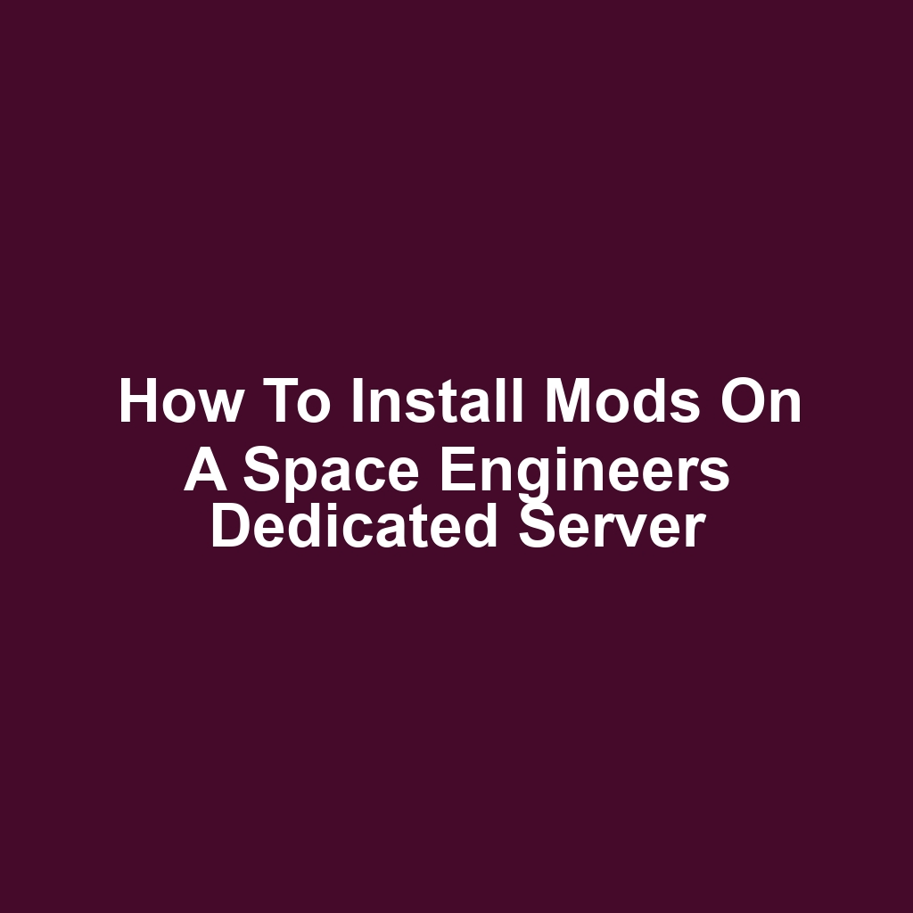 How to Install Mods on a Space Engineers Dedicated Server