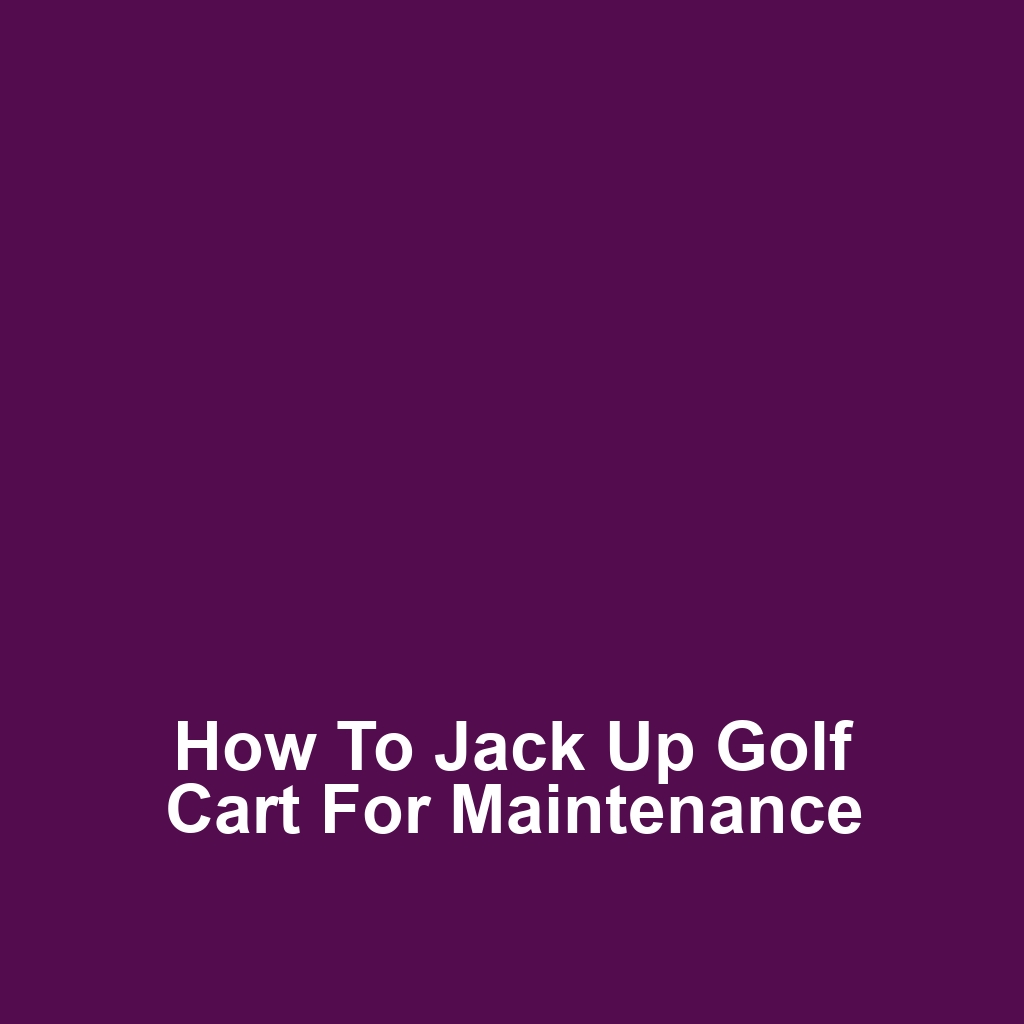 How to Jack Up Golf Cart for Maintenance