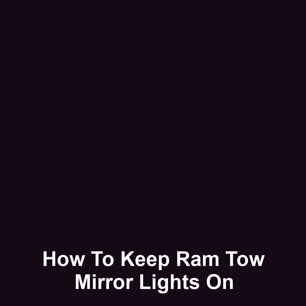 How to Keep Ram Tow Mirror Lights On