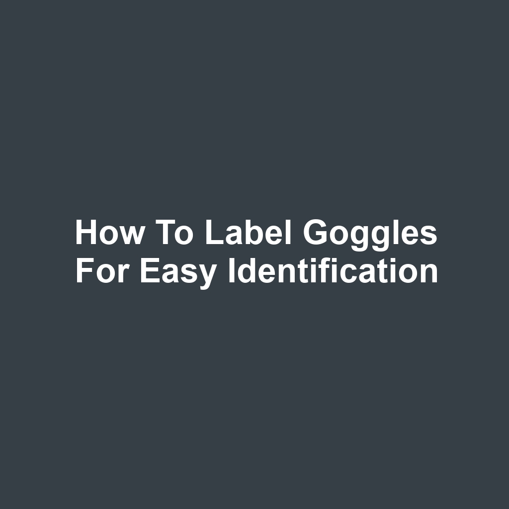 How to Label Goggles for Easy Identification