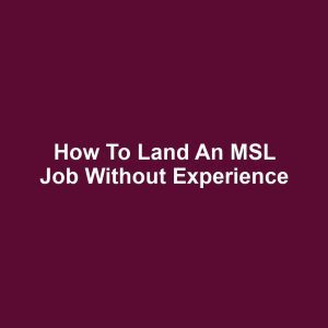 How to Land an MSL Job Without Experience