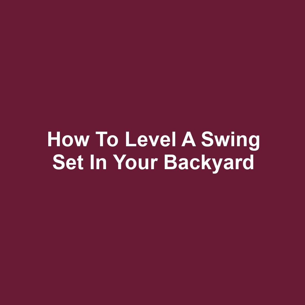 How to Level a Swing Set in Your Backyard