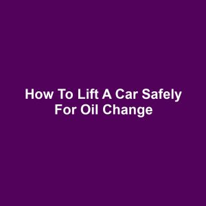 How To Lift A Car Safely For Oil Change