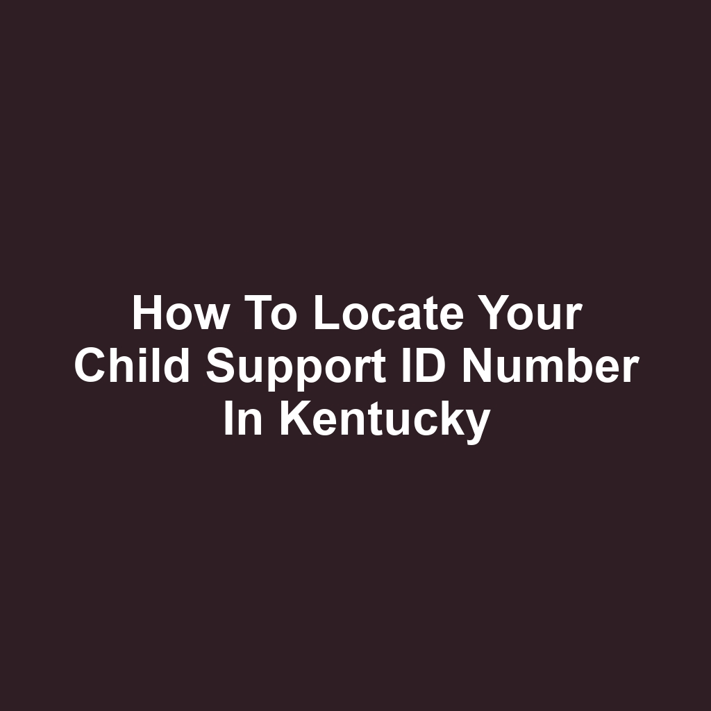How to Locate Your Child Support ID Number in Kentucky