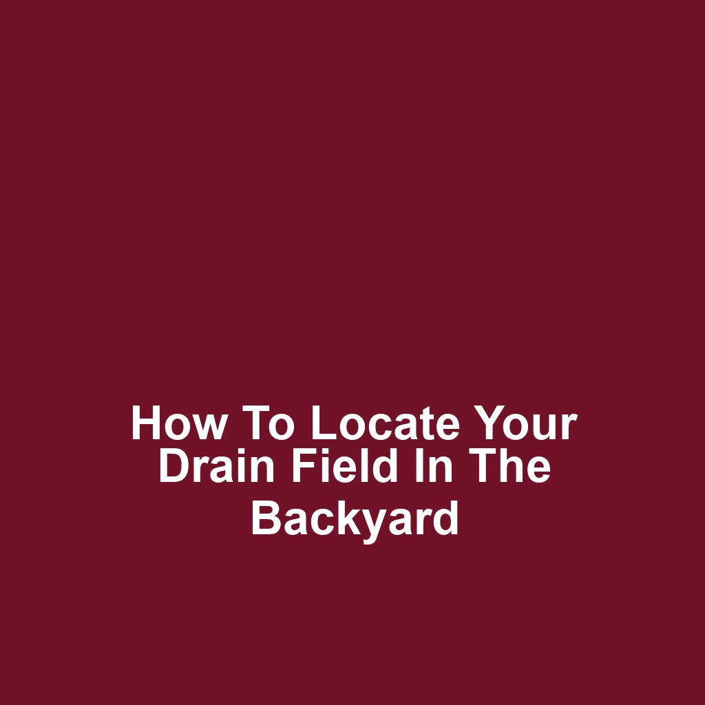 How to Locate Your Drain Field in the Backyard