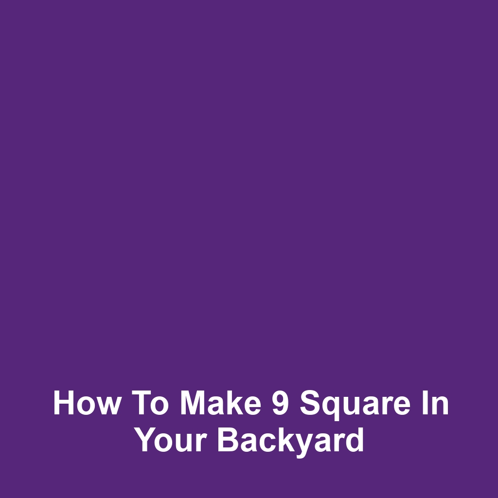 How to Make 9 Square in Your Backyard