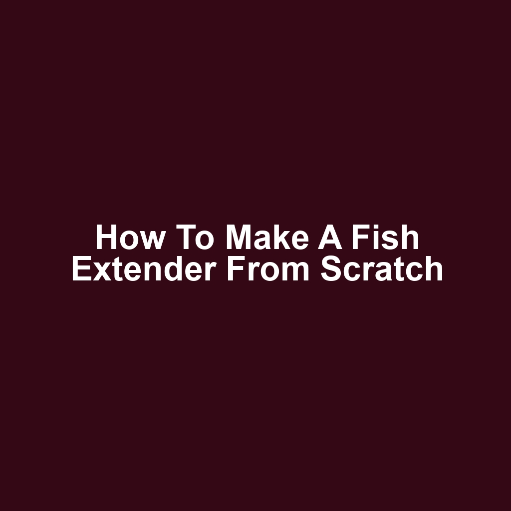 How to make a fish extender from scratch