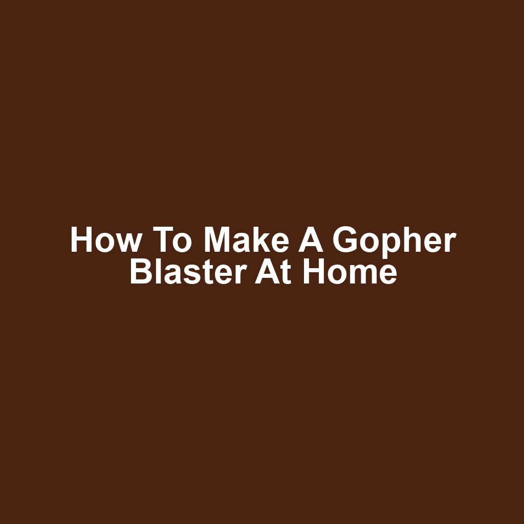 How to Make a Gopher Blaster at Home